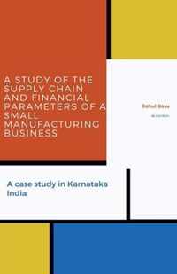 A Study of the Supply Chain and Financial Parameters of a Small Manufacturing Business