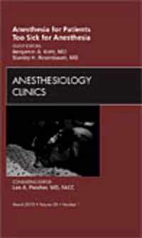 Anesthesia for Patients Too Sick for Anesthesia,  An Issue of Anesthesiology Clinics