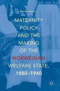 Maternity Policy and the Making of the Norwegian Welfare State 1880 1940