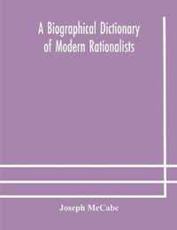 A biographical dictionary of modern rationalists