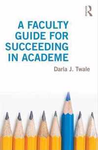 A Faculty Guide for Succeeding in Academe