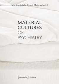 Material Cultures of Psychiatry