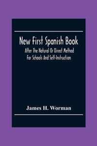 New First Spanish Book, After The Natural Or Direct Method For Schools And Self-Instruction