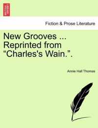 New Grooves ... Reprinted from Charles's Wain..