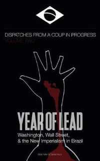 Year of Lead. Washington, Wall Street and the New Imperialism in Brazil