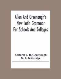 Allen And Greenough'S New Latin Grammar For Schools And Colleges