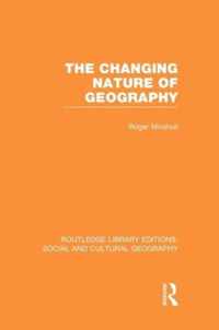 The Changing Nature of Geography (RLE Social & Cultural Geography)