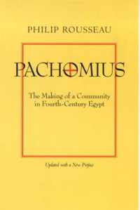 Pachomius - The Making Of A Community In Fourth Century Egypt