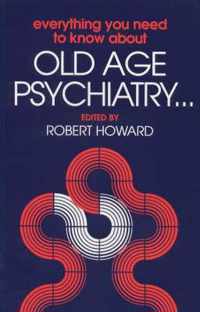 Everything You Need to Know about Old Age Psychiatry