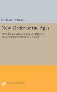 New Order of the Ages - Time, the Constitution, and the Making of Modern American Political Thought