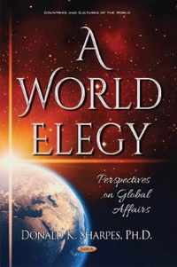 World Elegy Perspectives on Global Affairs Countries Cultures of the Worl