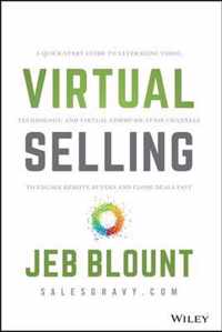 Virtual Selling: A Quick-Start Guide to Leveraging Video, Technology, and Virtual Communication Channels to Engage Remote Buyers and Cl