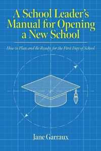 A School Leaders Manual for Opening a New School