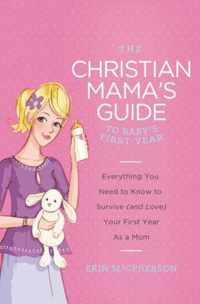 The Christian Mama's Guide to Baby's First Year