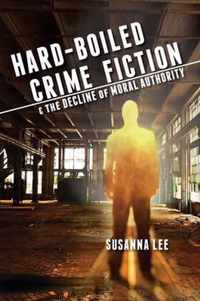 Hard-Boiled Crime Fiction and the Decline of Moral Authority