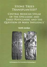 Stone Trees Transplanted? Central Mexican Stelae of the Epiclassic and Early Postclassic and the Question of Maya Influence'