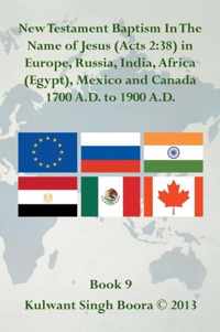 New Testament Baptism in the Name of Jesus (Acts 2: 38) in Europe, Russia, India, Africa (Egypt), Mexico and Canada 1700 A.D. to 1900 A.D.