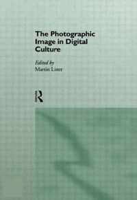 The Photographic Image in Digital Culture