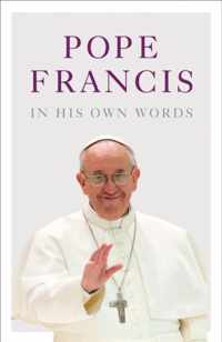 Pope Francis in his Own Words