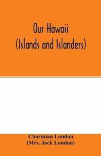 Our Hawaii (islands and islanders)