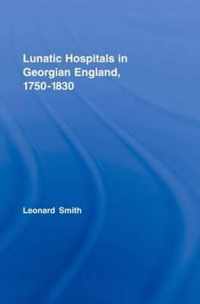 Lunatic Hospitals in Georgian England, 1750-1830