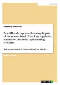 Basel III and corporate financing. Impact of the newest Basel III banking regulation accords on corporate capital-raising strategies.