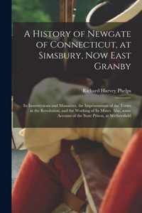 A History of Newgate of Connecticut, at Simsbury, Now East Granby