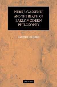 Pierre Gassendi and the Birth of Early Modern Philosophy