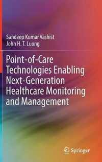 Point-Of-Care Technologies Enabling Next-Generation Healthcare Monitoring and Management