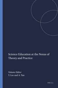 Science Education at the Nexus of Theory and Practice