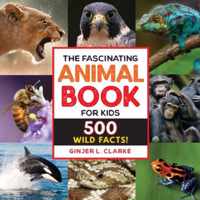 The Fascinating Animal Book for Kids: 500 Wild Facts!