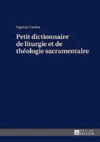 Petit dictionnaire de liturgie et de théologie sacramentaire