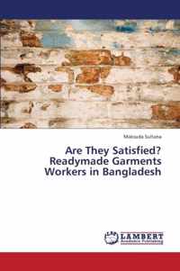 Are They Satisfied? Readymade Garments Workers in Bangladesh