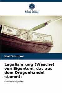 Legalisierung (Wasche) von Eigentum, das aus dem Drogenhandel stammt