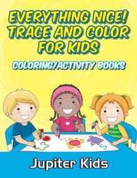 Everything Nice! Trace And Color For Kids