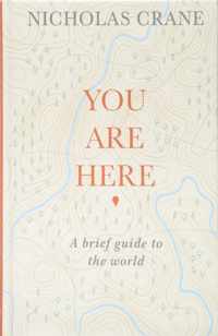 You Are Here A Brief Guide to the World