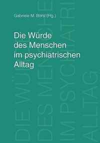 Die Wurde des Menschen im psychiatrischen Alltag