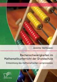 Rechenschwierigkeiten im Mathematikunterricht der Grundschule: Entwicklung des mathematischen Lernprozesses: Typische Fehler und Probleme, Fallbeispie