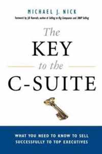 The Key to the CSuite What You Need to Know to Sell Successfully to Top Executives