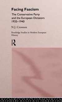 Facing Fascism: The Conservative Party and the European Dictators 1935 -1940