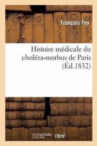 Histoire Medicale Du Cholera-Morbus de Paris Et Moyens Therapeutiques Et Hygieniques