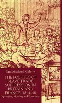 The Politics of Slave Trade Suppression in Britain and France, 1814-48