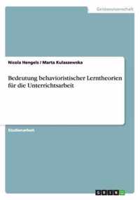 Bedeutung behavioristischer Lerntheorien fur die Unterrichtsarbeit