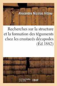 Recherches Sur La Structure Et La Formation Des Teguments Chez Les Crustaces Decapodes