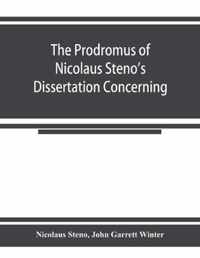 The prodromus of Nicolaus Steno's dissertation concerning a solid body enclosed by process of nature within a solid; an English version with an introduction and explanatory notes