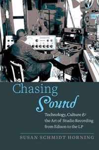 Chasing Sound  Technology, Culture, and the Art of Studio Recording from Edison to the LP