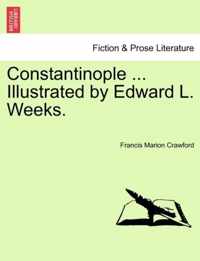 Constantinople ... Illustrated by Edward L. Weeks.