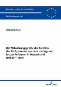 Die Mitwirkungspflicht Der Parteien Des Zivilprozesses VOR Dem Hintergrund Letzter Reformen in Deutschland Und Der Turkei