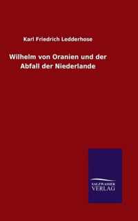 Wilhelm von Oranien und der Abfall der Niederlande