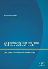 Die Energiewende und ihre Folgen für die Immobilienwirtschaft: Eine Studie im Kontext der Nachhaltigkeit